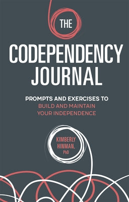 The Codependency Journal: Prompts and Exercises to Build and Maintain Your Independence by Hinman, Kimberly