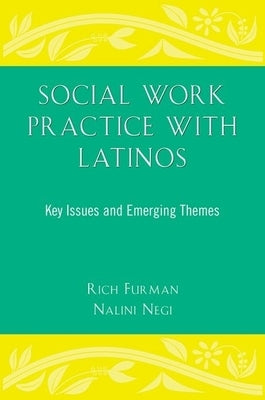 Social Work Practice with Latinos: Key Issues and Emerging Themes by Furman, Rich