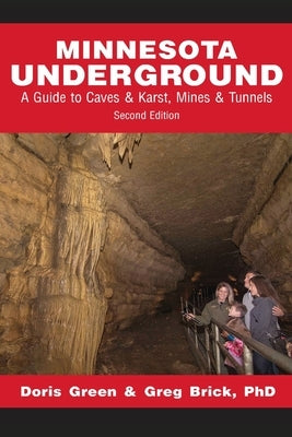 Minnesota Underground: A Guide to Caves & Karst, Mines & Tunnels (Second edition) by Green, Doris