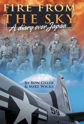 Fire from the Sky: A Diary Over Japan by Greer, Ron