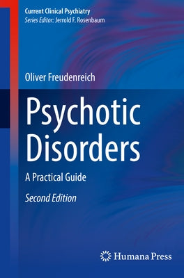 Psychotic Disorders: A Practical Guide by Freudenreich, Oliver