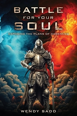 Battle for Your Soul: Exposing the plans of Darkness by Sadd, Wendy