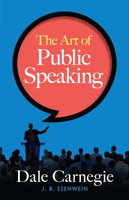 The Art of Public Speaking by Carnegie, Dale