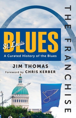The Franchise: St. Louis Blues: A Curated History of the Blues by Thomas, Jim