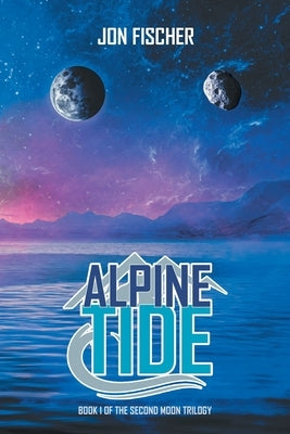 Alpine Tide: Book One of the Second Moon Trilogy by Fischer, Jon