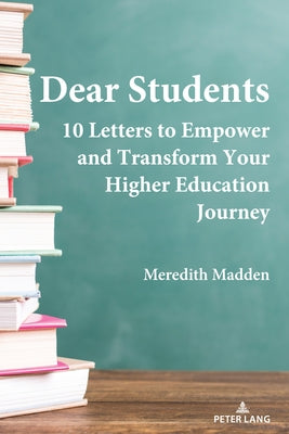 Dear Students: 10 Letters to Empower and Transform Your Higher Education Journey by Madden, Meredith