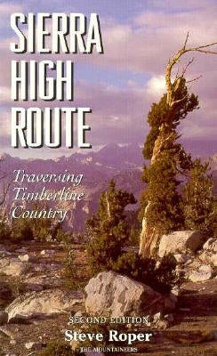Sierra High Route: Traversing Timberline Country by Roper, Steve