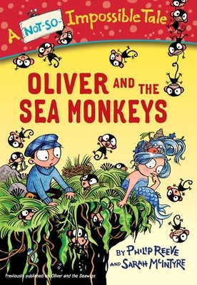 Oliver and the Sea Monkeys by Reeve, Philip