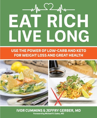 Eat Rich, Live Long: Use the Power of Low-Carb and Keto for Weight Loss and Great Health by Cummins, Ivor