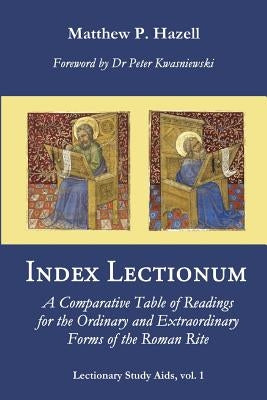 Index Lectionum: A Comparative Table of Readings for the Ordinary and Extraordinary Forms of the Roman Rite by Kwasniewski, Peter A.