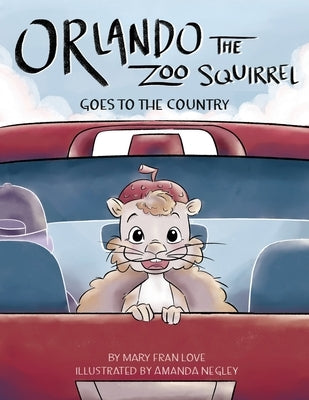 Orlando the Zoo Squirrel: Goes to the Country by Love, Mary Fran