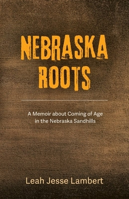 Nebraska Roots by Lambert, Leah Jesse