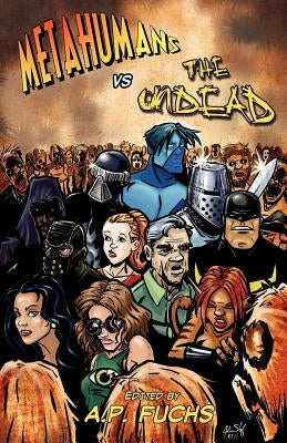 Metahumans vs the Undead: A Superhero vs Zombie Anthology by Fuchs, A. P.