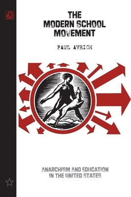 The Modern School Movement: Anarchism and Education in the United States by Avrich, Paul
