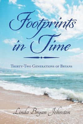 Footprints in Time: Thirty-Two Generations of Bryans by Johnston, Linda Bryan