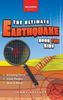 Earthquakes The Ultimate Earthquake Book for Kids: Amazing Facts, Photos, Quiz & More by Kellett, Jenny
