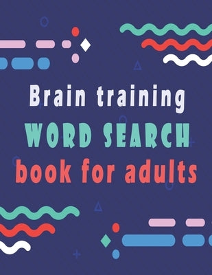 Brain training: word search puzzle books for adults - 80 large print word search for adults and seniors to improve memory by Word Search Books, Bk