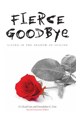 Fierce Goodbye: Living in the Shadow of Suicide by Carr, G. Lloyd