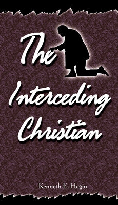 The Interceding Christian by Hagin, Kenneth E.