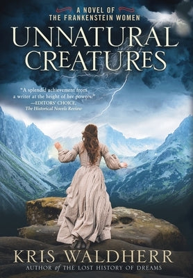 Unnatural Creatures: A Novel of the Frankenstein Women by Waldherr, Kris