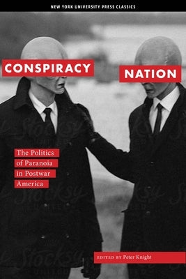 Conspiracy Nation: The Politics of Paranoia in Postwar America by Knight, Peter
