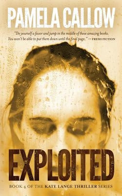 Exploited: Book 4 of the Kate Lange Thriller Series by Callow, Pamela