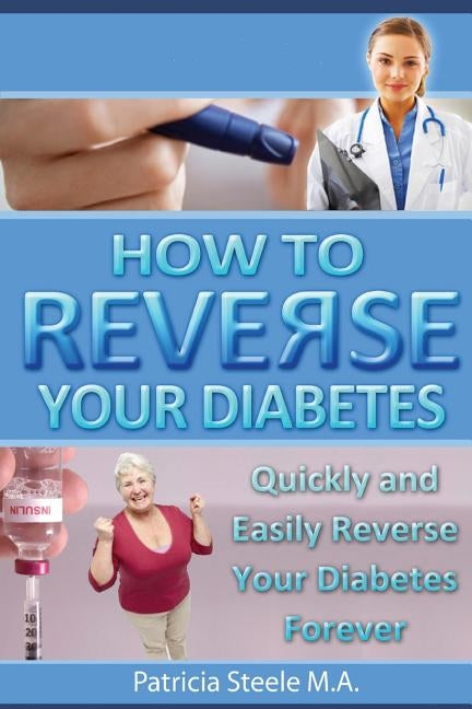 How to Reverse Your Type 2 Diabetes by Steele, Patricia L.