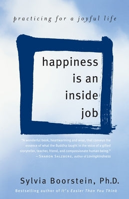 Happiness Is an Inside Job: Practicing for a Joyful Life by Boorstein, Sylvia