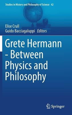 Grete Hermann - Between Physics and Philosophy by Crull, Elise