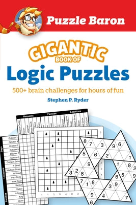 Puzzle Baron's Gigantic Book of Logic Puzzles: 600+ Brain Challenges for Hours of Fun by Baron, Puzzle