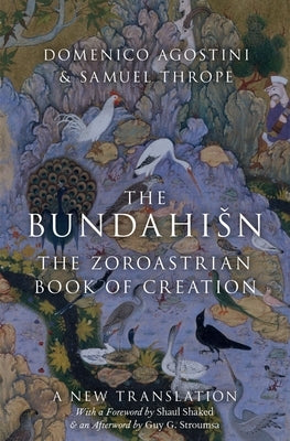 The Bundahisn: The Zoroastrian Book of Creation by Agostini, Domenico