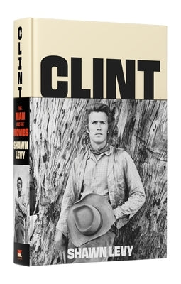 Clint: The Man and the Movies by Levy, Shawn