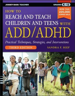 How to Reach and Teach Children and Teens with ADD/ADHD by Rief, Sandra F.