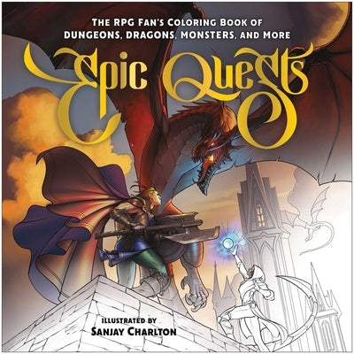 Epic Quests: The RPG Fan's Coloring Book of Dungeons, Dragons, Monsters, and More by Charlton, Sanjay