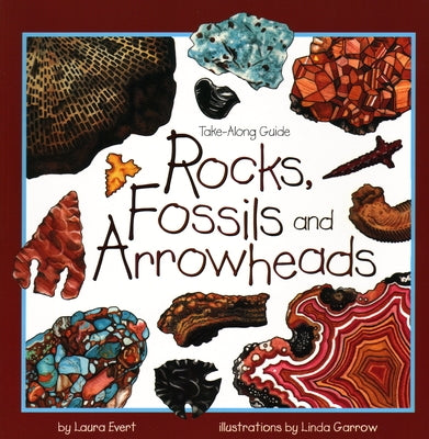 Rocks, Fossils & Arrowheads by Evert, Laura