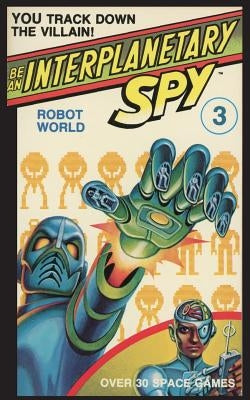 Be An Interplanetary Spy: Robot World by McEvoy, Seth
