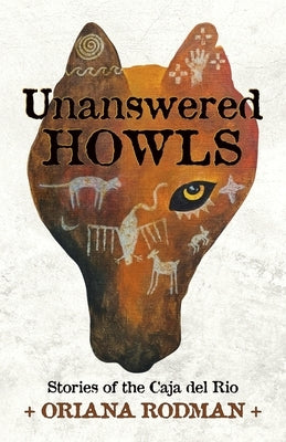 Unanswered Howls: Stories of the Caja del Rio by Rodman, Oriana