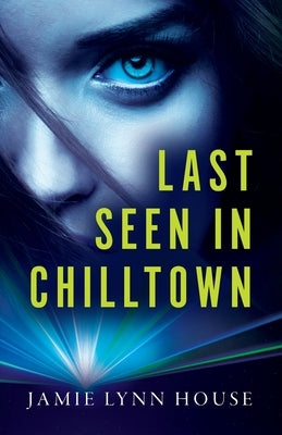 Last Seen In Chilltown by House, Jamie Lynn