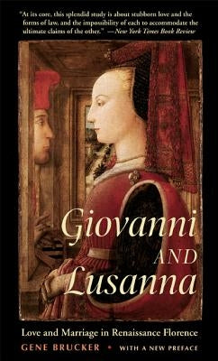 Giovanni and Lusanna: Love and Marriage in Renaissance Florence by Brucker, Gene