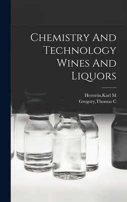 Chemistry And Technology Wines And Liquors by Herstein, Karl M.