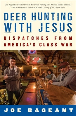 Deer Hunting with Jesus: Dispatches from America's Class War by Bageant, Joe