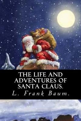 The Life and Adventures of Santa Claus by L. Frank Baum. by Baum, L. Frank