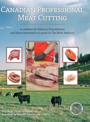 Canadian Professional Meat Cutting: A textbook for Industry Practitioners and those interested in a career in The Meat Industry by Cpmca