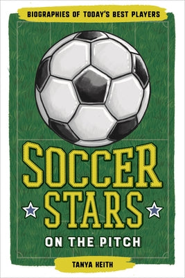 Soccer Stars on the Pitch: Biographies of Today's Best Players by Keith, Tanya