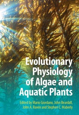 Evolutionary Physiology of Algae and Aquatic Plants by Giordano, Mario