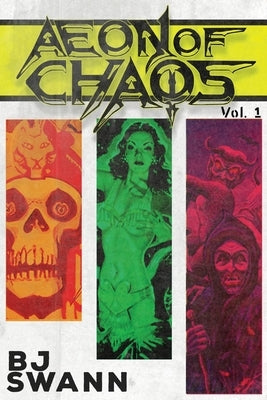 Aeon of Chaos: Volume 1 by Swann, B. J.