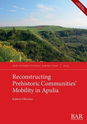 Reconstructing Prehistoric Communities' Mobility in Apulia by Filloramo, Roberto