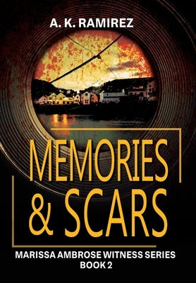 Memories & Scars by Ramirez, A. K.