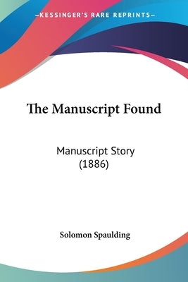 The Manuscript Found: Manuscript Story (1886) by Spaulding, Solomon