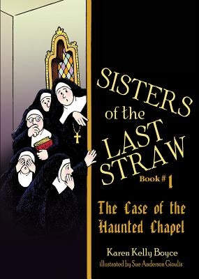 Sisters of the Last Straw Vol 1: The Case of the Haunted Chapel Volume 1 by Boyce, Karen Kelly